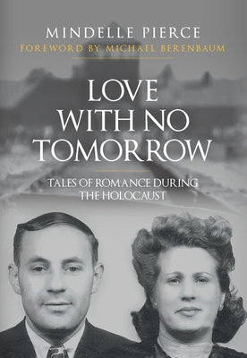 Love with No Tomorrow: Tales of Romance During the Holocaust by Pierce, Mindelle