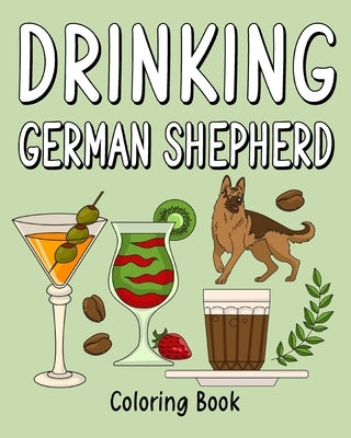 Drinking German Shepherd Adult Coloring Books: Coloring Book with Many Coffee and Drinks Recipes, German Shepherd Lover Gift by Paperland