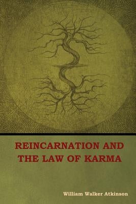 Reincarnation and the Law of Karma by Atkinson, William Walker