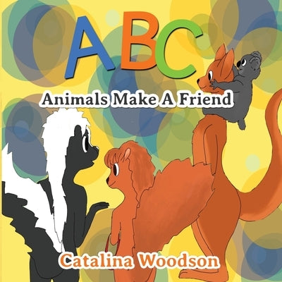 ABC Animals Make A Friend by Woodson, Catalina