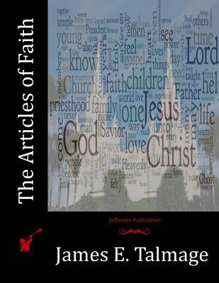 The Articles of Faith by Talmage, James E.