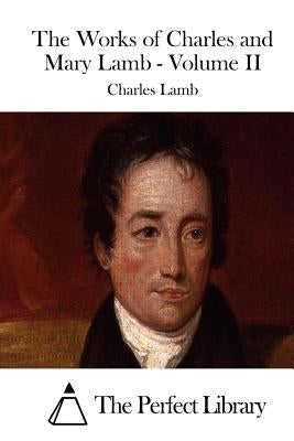 The Works of Charles and Mary Lamb - Volume II by The Perfect Library