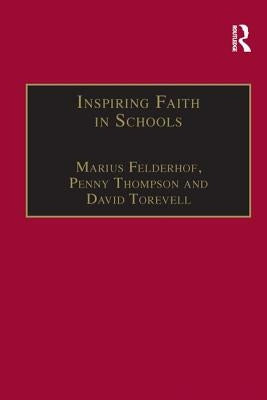 Inspiring Faith in Schools: Studies in Religious Education by Felderhof, Marius