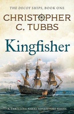Kingfisher: a thrilling historical naval adventure by Tubbs, Christopher C.