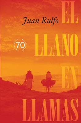 El Llano En Llamas (the Burning Plain, Spanish Edition): Edición Conmemorativa 70 Aniversario 1953-2023 (70th Anniversary Commemorative Edition 1953-2 by Rulfo, Juan