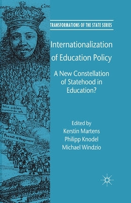 Internationalization of Education Policy: A New Constellation of Statehood in Education? by Martens, Kerstin