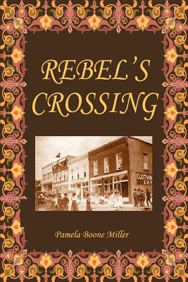 Rebel's Crossing by Boone Miller, Pamela