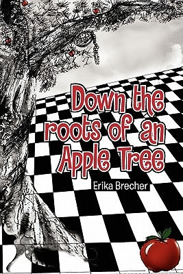 Down the roots of an Apple Tree by Brecher, Erika
