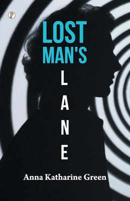 Lost Man's Lane by Green, Anna Katharine