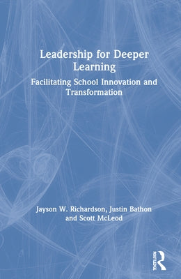 Leadership for Deeper Learning: Facilitating School Innovation and Transformation by Richardson, Jayson W.