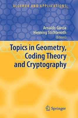 Topics in Geometry, Coding Theory and Cryptography by Garcia, Arnaldo