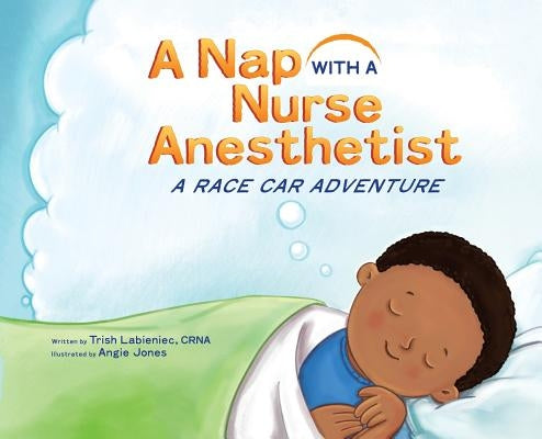 A Nap with a Nurse Anesthetist: A Race Car Adventure by Labieniec, Trish