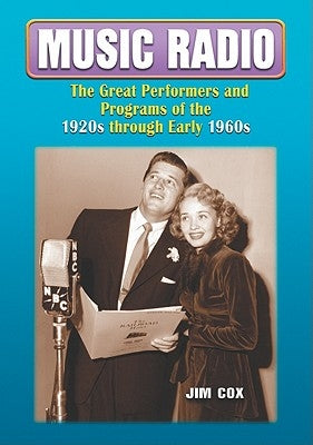Music Radio: The Great Performers and Programs of the 1920s through Early 1960s by Cox, Jim