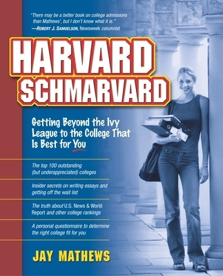 Harvard Schmarvard: Getting Beyond the Ivy League to the College That Is Best for You by Mathews, Jay