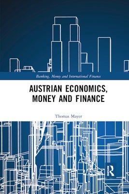 Austrian Economics, Money and Finance by Mayer, Thomas