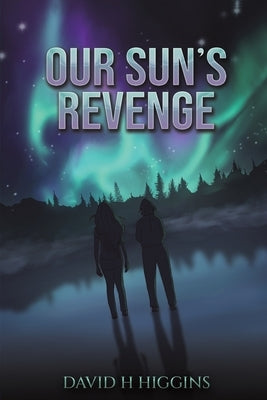 Our Sun's Revenge by Higgins, David H.