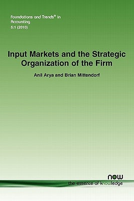 Input Markets and the Strategic Organization of the Firm by Arya, Anil