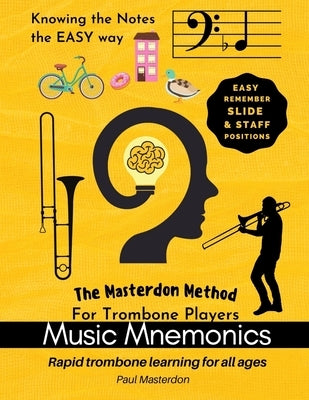 Music Mnemonics for Trombone Players - Rapid trombone learning for all ages with easy recall slide & staff positions by Masterdon, Paul