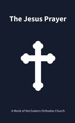 The Jesus Prayer by Orthodox Eastern Church, A. Monk of the
