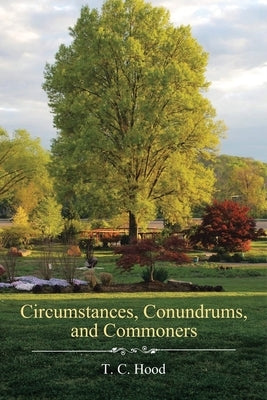 Circumstances, Conundrums, and Commoners by Hood, T. C.