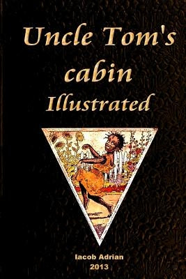 Uncle Tom's cabin Illustrated by Adrian, Iacob