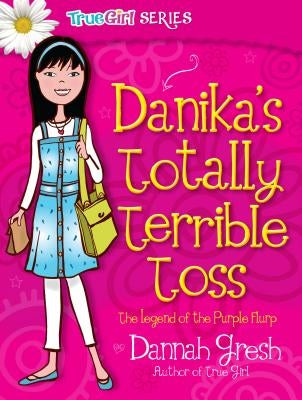 Danika's Totally Terrible Toss: The Legend of the Purple Flurp by Gresh, Dannah