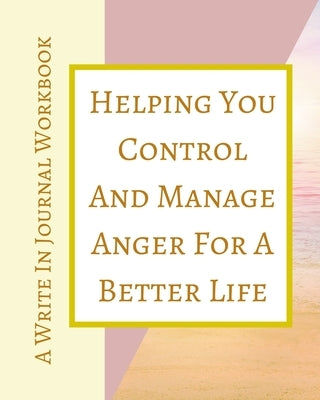 Helping You Control And Manage Anger For A Better Life - A Write In Journal Workbook - Abstract Pastels Geometric Cream by Toqeph