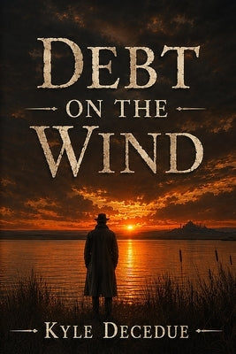 Debt on the Wind by Decedue, Kyle