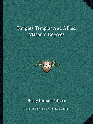 Knights Templar And Allied Masonic Degrees by Stillson, Henry Leonard