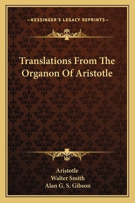Translations From The Organon Of Aristotle by Aristotle