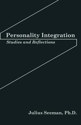 Personality Integration: Studies and Reflections by Seeman Ph. D., Julius