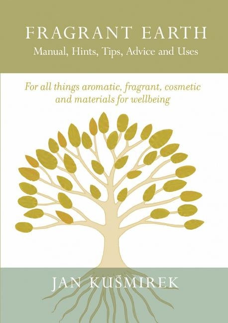 Fragrant Earth: Manual, Hints, Tips, Advice and Uses by Kuśmirek, Jan