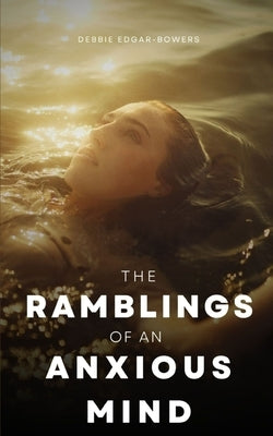 The ramblings of an anxious mind by Edgar-Bowers, Debbie