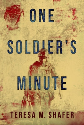 One Soldier's Minute by Shafer, Teresa M.