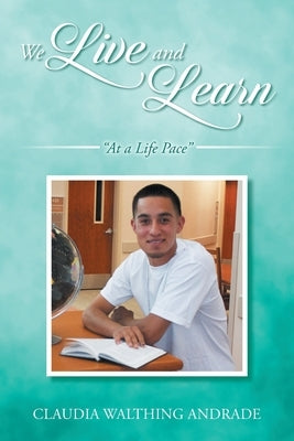 We Live And Learn: At A Life Pace by Andrade, Claudia Walthing