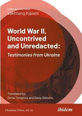 World War II, Uncontrived and Unredacted: Testimonies from Ukraine by