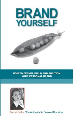 Brand Yourself: How to Design, Build and Position Your Personal Brand by Quilty, Rachel