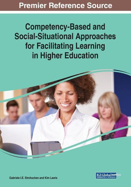 Competency-Based and Social-Situational Approaches for Facilitating Learning in Higher Education by Strohschen, Gabriele I. E.