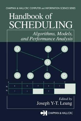 Handbook of Scheduling: Algorithms, Models, and Performance Analysis by Leung, Joseph Y-T