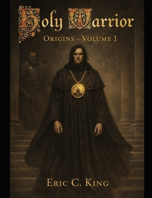 Holy Warrior: Volume 1 - Origins by King, Eric Colin
