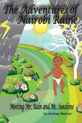 The Adventures of Nairobi Raine: Meeting Mr. Rain and Ms. Sunshine by Belmar, Andrea