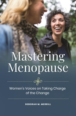 Mastering Menopause: Women's Voices on Taking Charge of the Change by Merrill, Deborah