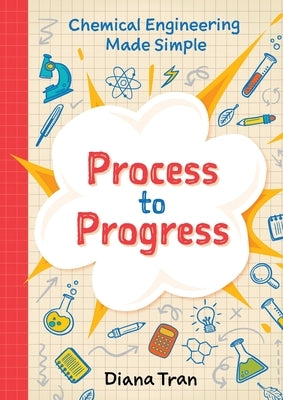 Chemical Engineering Made Simple: Process to Progress by Tran, Diana
