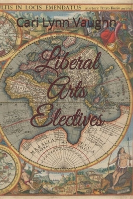 Liberal Arts Electives by Vaughn, Cari Lynn