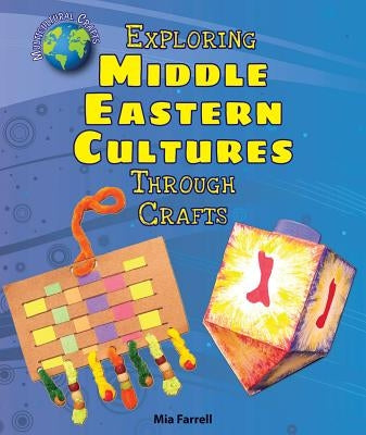 Exploring Middle Eastern Cultures Through Crafts by Farrell, Mia
