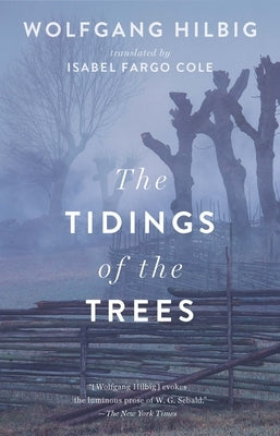 The Tidings of the Trees by Hilbig, Wolfgang
