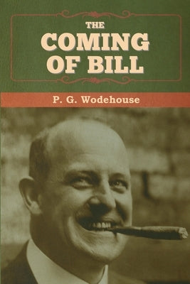 The Coming of Bill by Wodehouse, P. G.