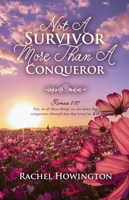 Not A Survivor More Than A Conqueror by Howington, Rachel