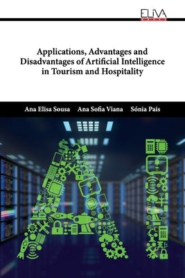 Applications, Advantages and Disadvantages of Artificial Intelligence in Tourism and Hospitality by Viana, Ana Sofia
