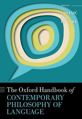 The Oxford Handbook of Contemporary Philosophy of Language by Stojnic, Una